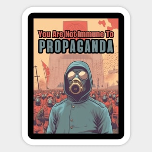 You Are Not Immune To Propaganda Sticker